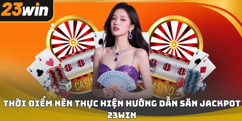 Hướng dẫn săn jackpot 23win hiệu quả cho người mới